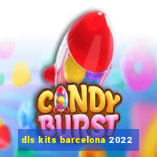 dls kits barcelona 2022